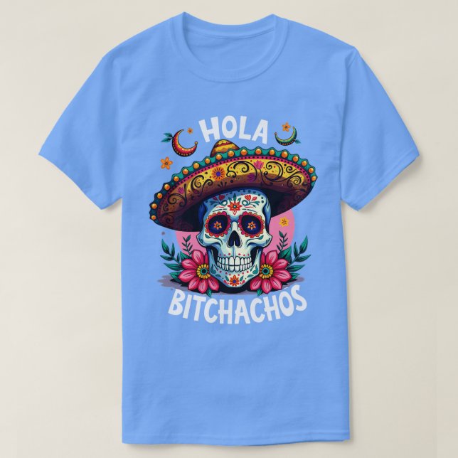 Hola bitchachos unabhändencia de Mxico 16 de Septi T-Shirt (Design vorne)
