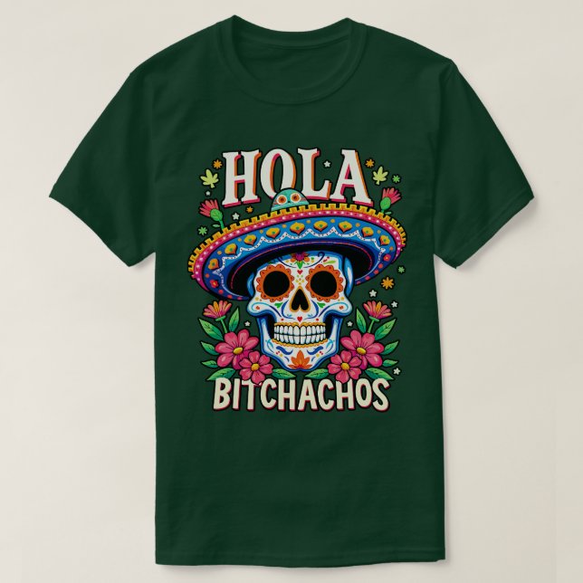 Hola bitchachos unabhändencia de Mxico T-Shirt (Design vorne)