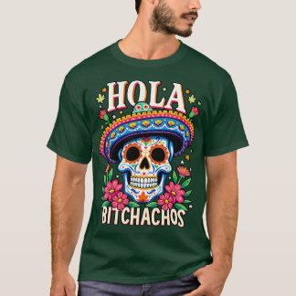 Hola bitchachos unabhändencia de Mxico T-Shirt