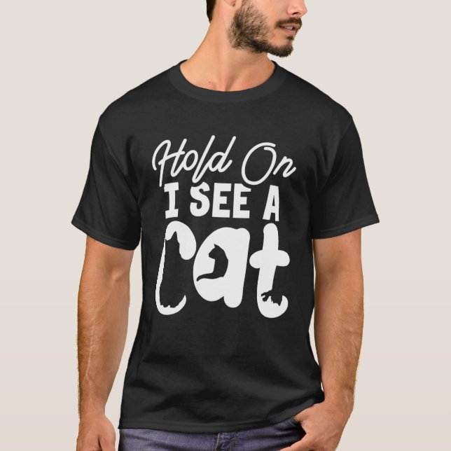 Hold On I See a Cat   Cat  Crazy Cat Lady T-Shirt (Vorderseite)