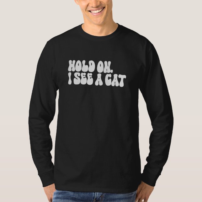 Hold On I See a Cat  Cat  Groovy Sarcastic Mom T-Shirt (Vorderseite)