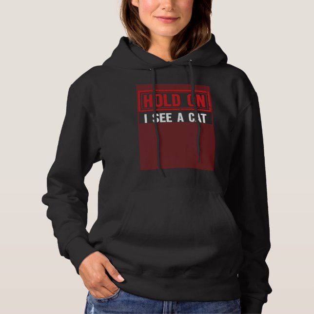 Hold On I See A Cat  cats Hoodie (Vorderseite)