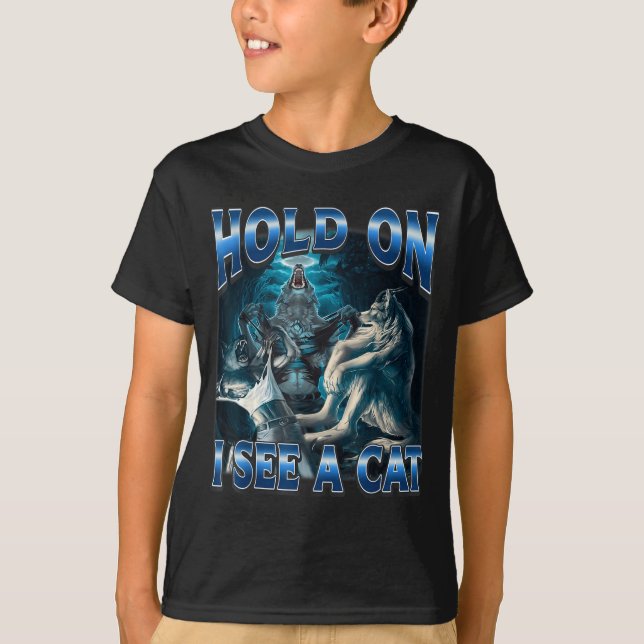 Hold On I See A Cat Funny Alpha Wolf Meme Unhinged T-Shirt (Vorderseite)