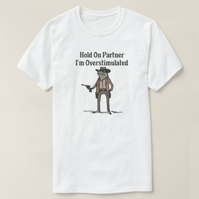 Hold on Im überstimulierten Cowboy Frog T - Shirt (Design vorne)