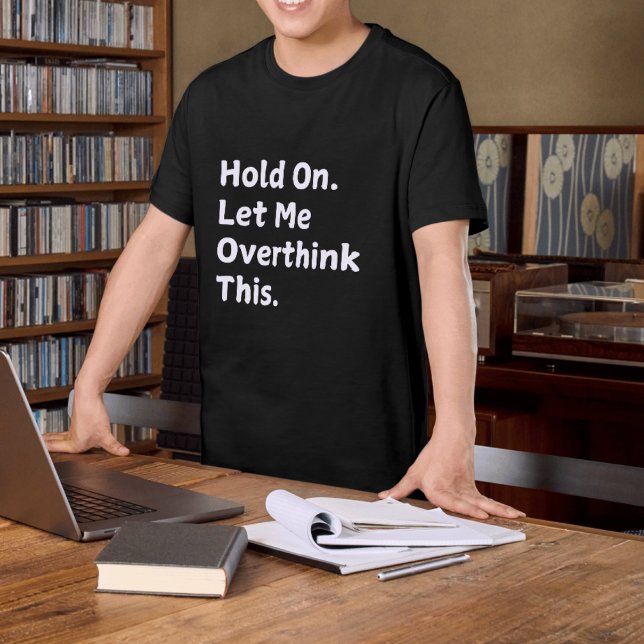 " Hold On Lass Me Overthink" Funny T - Shirt für M (Von Creator hochgeladen)