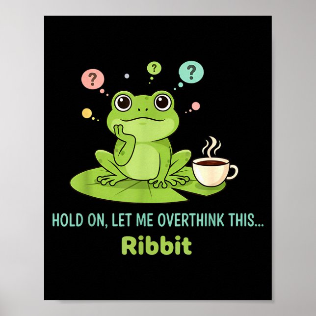 Hold On Let Me Overthink This Frog Ribbit  Poster (Vorne)