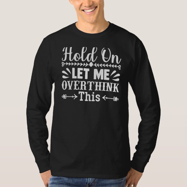 Hold On, Let Me Overthink This Funny Graphic Tees  (Vorderseite)