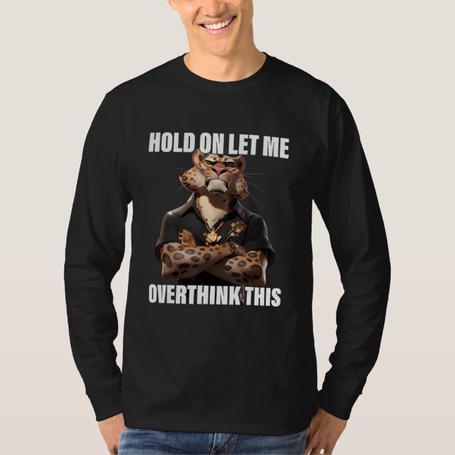 Hold On Let Me Overthink This Leopard  Sarcastic T-Shirt (Vorderseite)