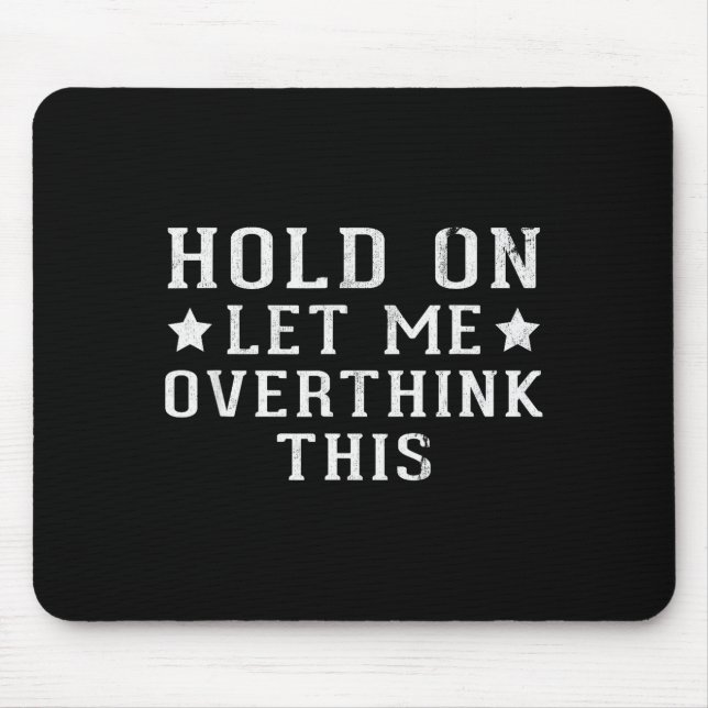 Hold On Let Me Overthink This  Mousepad (Vorne)