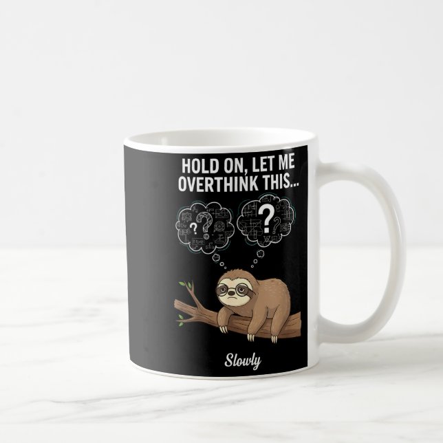 Hold On, Let Me Overthink This… Slowly, Funny Slot Kaffeetasse (Rechts)