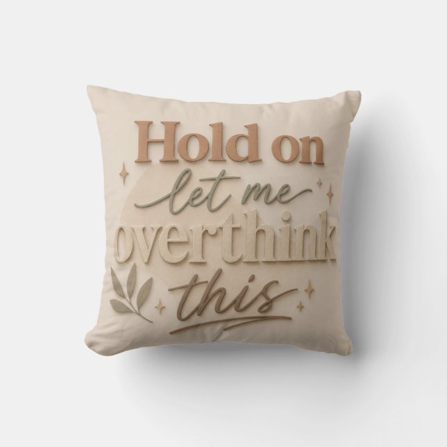 Hold on let me overthinking this kissen (Vorderseite)