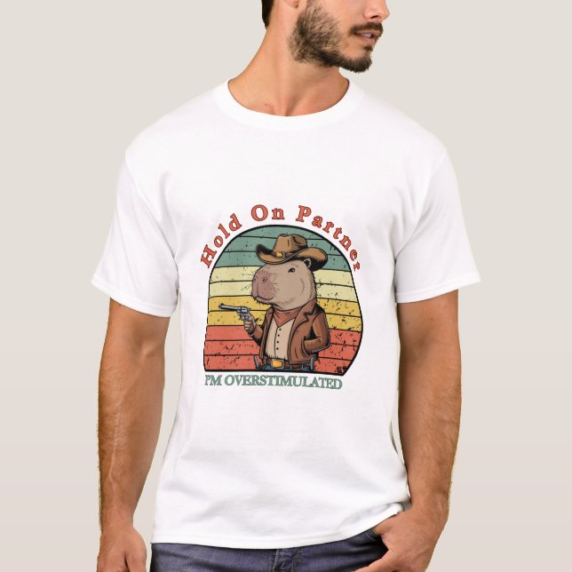 Hold On Partner I’m overstimulated - capybara T-Shirt (Vorderseite)