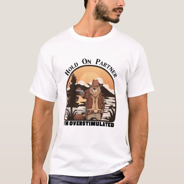 Hold On Partner I’m overstimulated - cowboy beaver T-Shirt (Vorderseite)