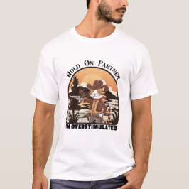 Hold On Partner, I’m overstimulated - cowboy cat T-Shirt