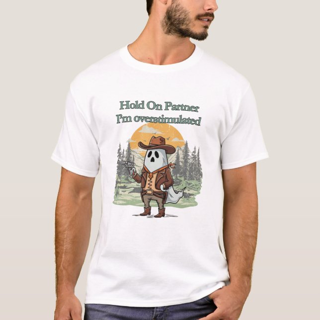 Hold On Partner I’m overstimulated - cowboy ghost T-Shirt (Vorderseite)
