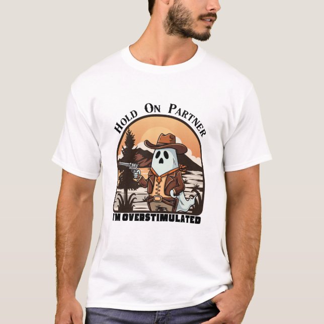 Hold On Partner, I’m overstimulated - cowboy ghost T-Shirt (Vorderseite)