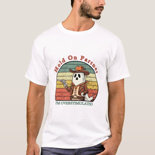 Hold On Partner, I’m overstimulated - cowboy ghost T-Shirt (Vorderseite)