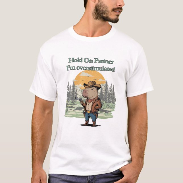 Hold On Partner I'm Overstimulated - capybara T-Shirt (Vorderseite)