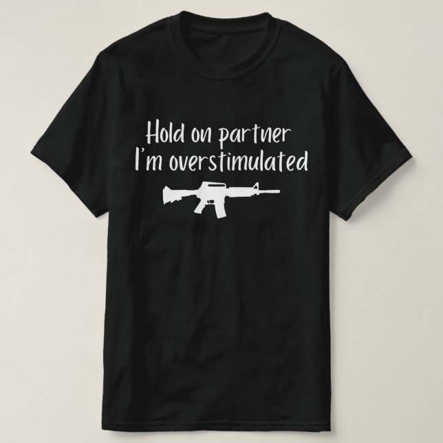 Hold on Partner Im Overstimulated , Men Cowboy gun T-Shirt (Design vorne)