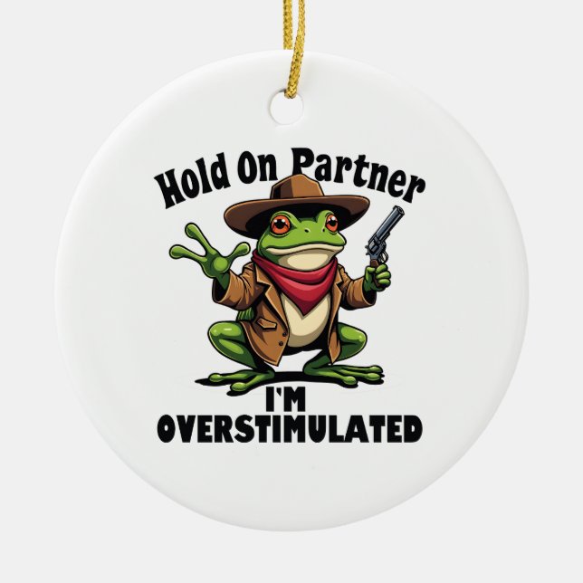 Hold on Partner i'm überstimuliert Frog ADHD Keramik Ornament (Vorne)