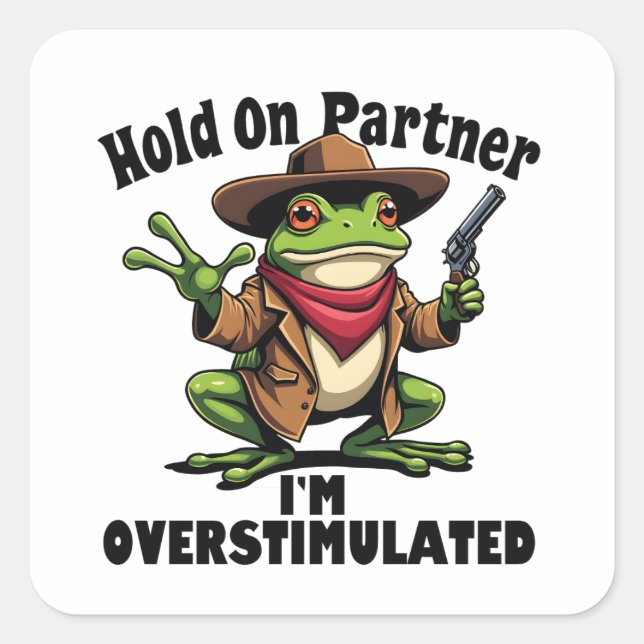 Hold on Partner i'm überstimuliert Frog ADHD Quadratischer Aufkleber (Vorderseite)