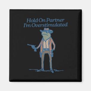Hold on Partner Im überstimulierten Cowboy Frog Vi Magnet