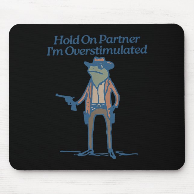 Hold on Partner Im überstimulierten Cowboy Frog Vi Mousepad (Vorne)