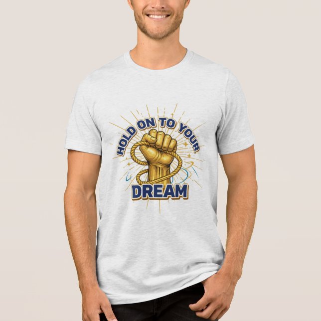 Hold On to Your Dreams – Unisex Inspirational T-sh Tri-Blend Shirt (Vorderseite)