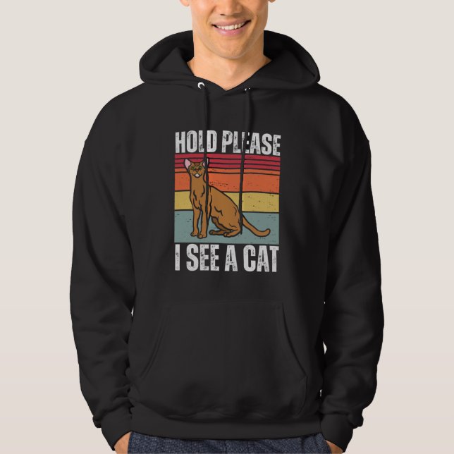 Hold Please I See A Abyssinian Cat  Cat  Sayings Hoodie (Vorderseite)