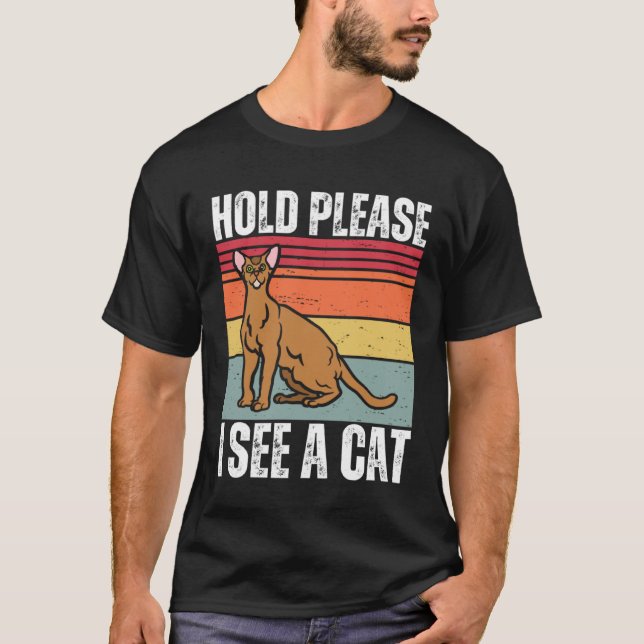 Hold Please I See A Abyssinian Cat  Cat  Sayings T-Shirt (Vorderseite)