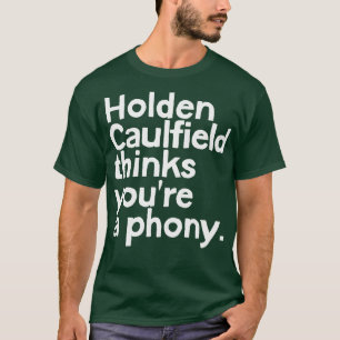 Holden Caulfield denkt, dass Sie eine Fälschung 1  T-Shirt