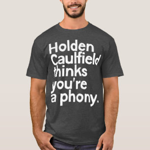 Holden Caulfield denkt, dass Sie eine Fälschung 1 T-Shirt
