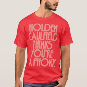 Holden Caulfield denkt, dass Sie eine Fälschung 2 T-Shirt
