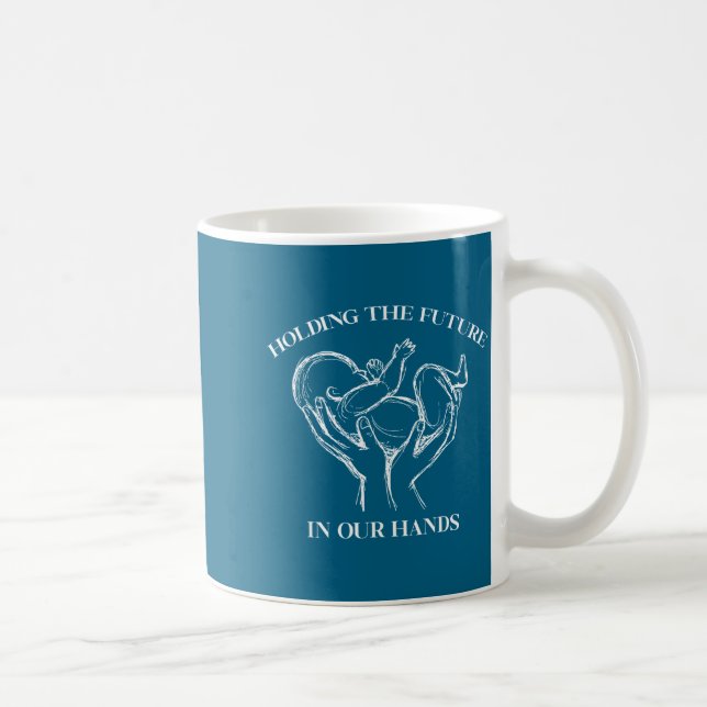 Holding The Future In Our Hands Labor And Delivery Kaffeetasse (Rechts)