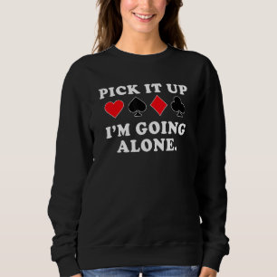 Holen Sie es im Going Alone ab - Euchre Player Sweatshirt
