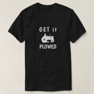Holen Sie es Plowed-T - Shirt