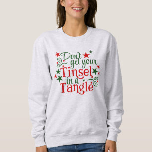 Holen Sie Ihre Tinsel nicht in einem Wanken Sweatshirt