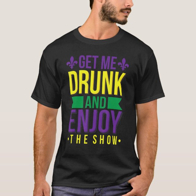 Holen Sie mich Betrunken genießen Sie die Show Fun T-Shirt (Vorderseite)