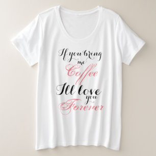 Holen Sie mir Kaffee, ich wird Liebe Sie für imme Große Größe T-Shirt