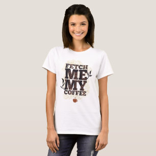 Holen Sie mir meinen Kaffee (Coffee Lovers) Kaffee T-Shirt