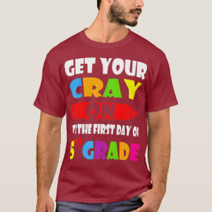 Holen Sie sich Ihre CrayOn ihrem ersten Tag am 5. T-Shirt