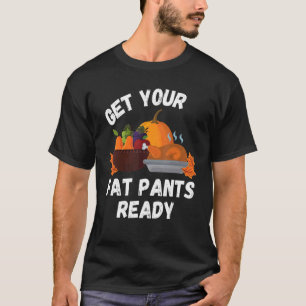 Holen Sie sich Ihre fette Pants bereit Pumpkin Pie T-Shirt