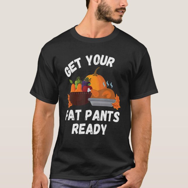 Holen Sie sich Ihre fette Pants bereit Pumpkin Pie T-Shirt (Vorderseite)
