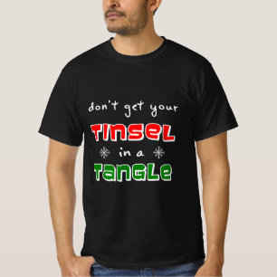 Holen Sie sich Ihre Tinsel nicht in einen Winkel T-Shirt