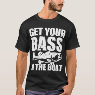 Holen Sie sich Ihren Bass ins Boot T-Shirt