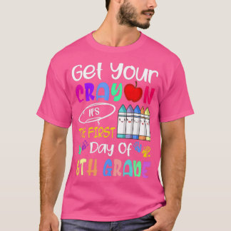 Holen Sie sich Ihren Crayon den ersten Tag der 6.  T-Shirt