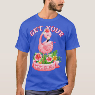 Holen Sie sich Ihren rosa Rücken tropischen Flamin T-Shirt