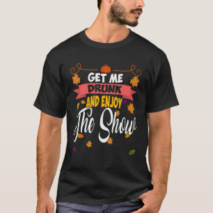 Holen Sie sich mich Betrunken und genießen Sie die T-Shirt