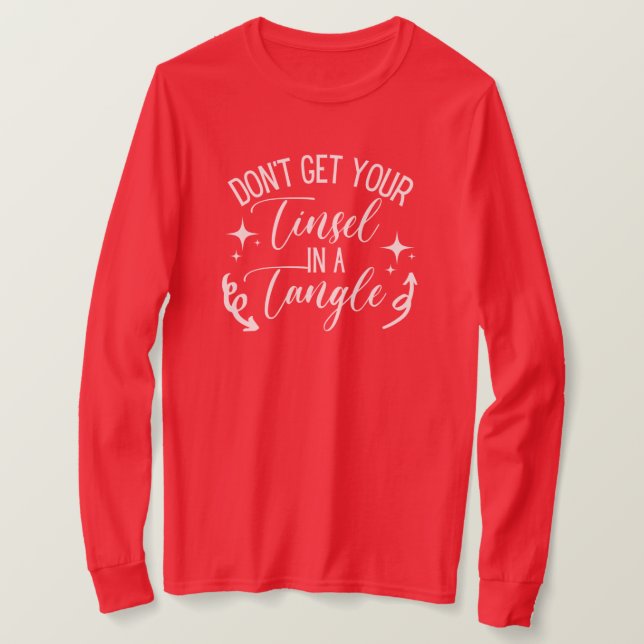Holen Sie sich nicht Ihre Tinsel in einem zwicken  T-Shirt (Design vorne)