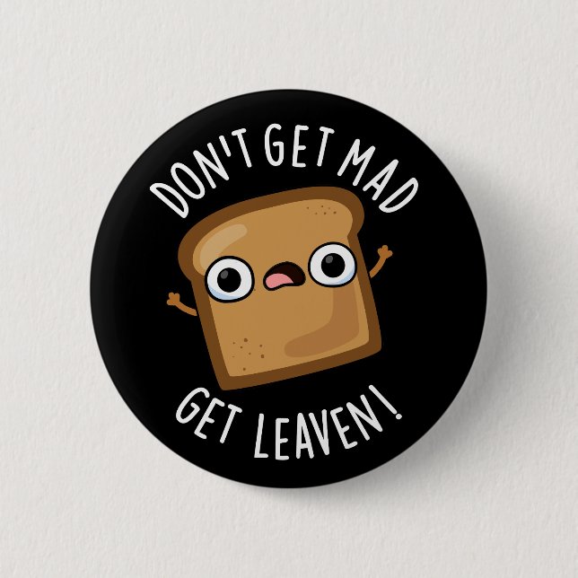 Holen Sie sich nicht Mad Leaven Funny Brot Pun Dar Button (Vorderseite)